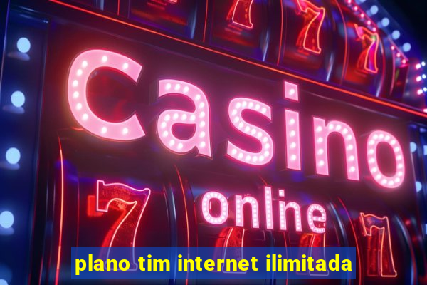 plano tim internet ilimitada